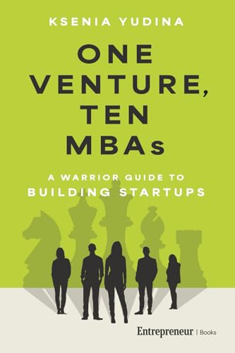 One Venture, Ten MBAs: A Warrior Guide to Building Startups